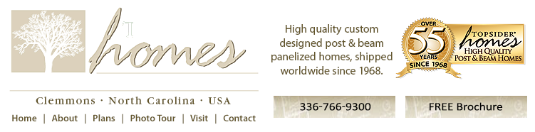 Topsider Homes - Clemmons, North Carolina, USA - High Quality Custom Designed Post & Beam Panelized Homes Shipped Worlwide (Internationally) Since 1968.